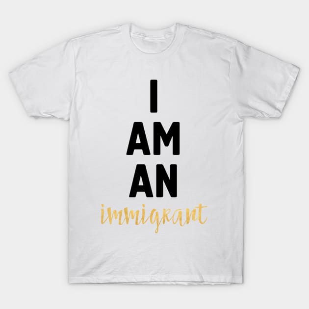 I Am an Immigrant T-Shirt by deificusArt